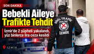 "Bebek Var, Korkuyor" Dediler! Trafikte Tehdidin Cezası Ağır Oldu
