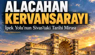 Sivas Alacahan Kervansarayı Tarihi, Mimari Özellikleri ve Konumu