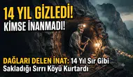Dağları Delen İnat: 14 Yıl Sır Gibi Sakladığı Sırrı Köyü Kurtardı