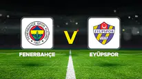 Fenerbahçe-Eyüpspor maçı: İşte iki takımın muhtemel 11'leri