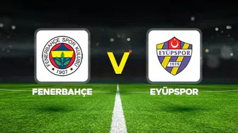 Fenerbahçe-Eyüpspor maçı: İşte iki takımın muhtemel 11'leri