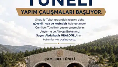 Sivas-Tokat Ulaşımında Yeni Dönem: Çamlıbel Tüneli İçin İlk Kazma Vuruluyor