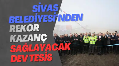 Sivas Belediyesi’nden Rekor Kazanç Sağlayacak Dev Tesis