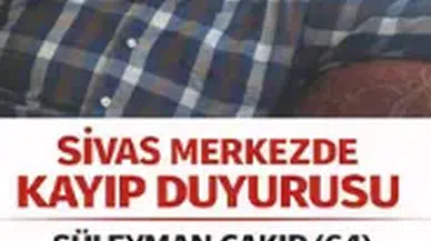 Sivas’ta 64 Yaşındaki Adamdan Haber Alınamıyor!