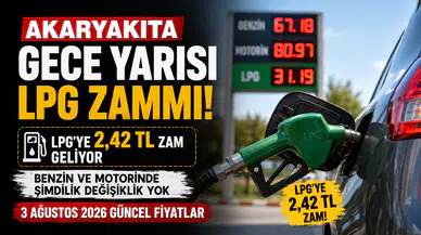 3 Ağustos 2026 Akaryakıt Fiyatları: LPG'ye Gece Yarısı Zam