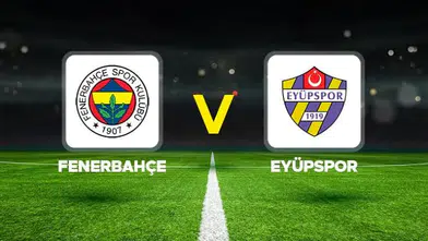 Fenerbahçe-Eyüpspor maçı: İşte iki takımın muhtemel 11'leri
