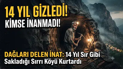 Dağları Delen İnat: 14 Yıl Sır Gibi Sakladığı Sırrı Köyü Kurtardı