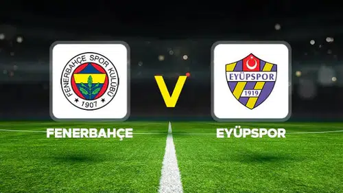 Fenerbahçe-Eyüpspor maçı: İşte iki takımın muhtemel 11'leri
