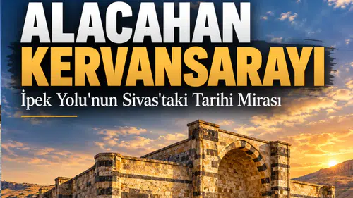 Sivas Alacahan Kervansarayı Tarihi, Mimari Özellikleri ve Konumu