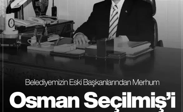 Sivas’ın Eski Belediye Başkanı Osman Seçilmiş Vefatının Yıl Dönümünde Anılıyor
