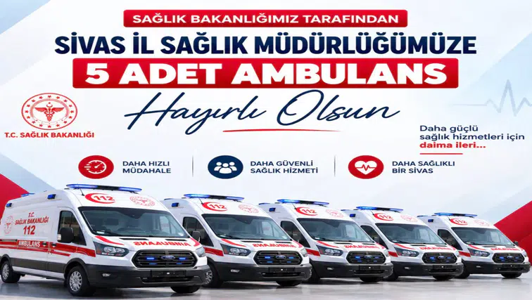 Sivas’a 5 Yeni Ambulans Tahsis Edildi