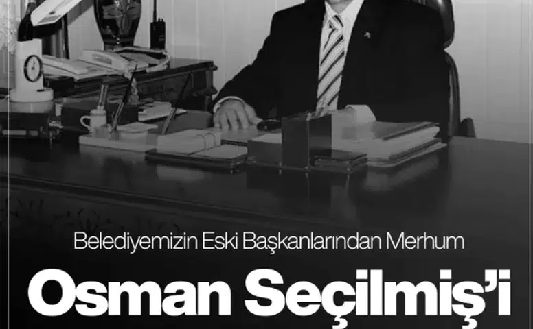 Sivas’ın Eski Belediye Başkanı Osman Seçilmiş Vefatının Yıl Dönümünde Anılıyor