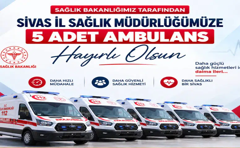 Sivas’a 5 Yeni Ambulans Tahsis Edildi